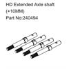 HD Extended Axle shaft ( +10MM )